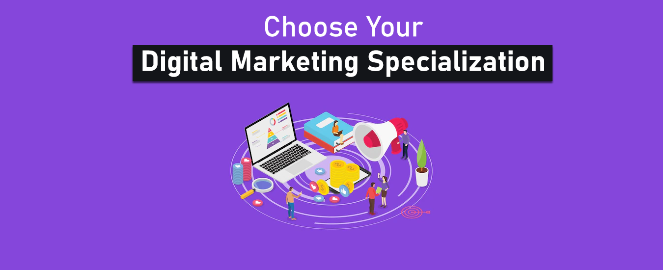 When starting a career in digital marketing, choose your specialization