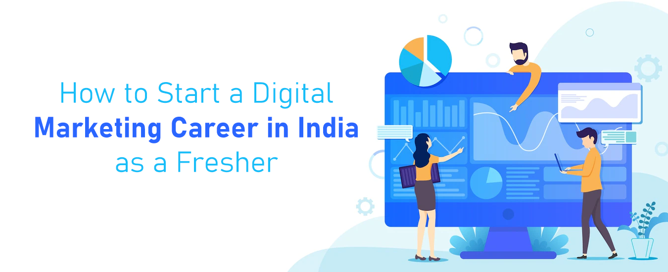 How to Start a Digital Marketing Career in India as a Fresher