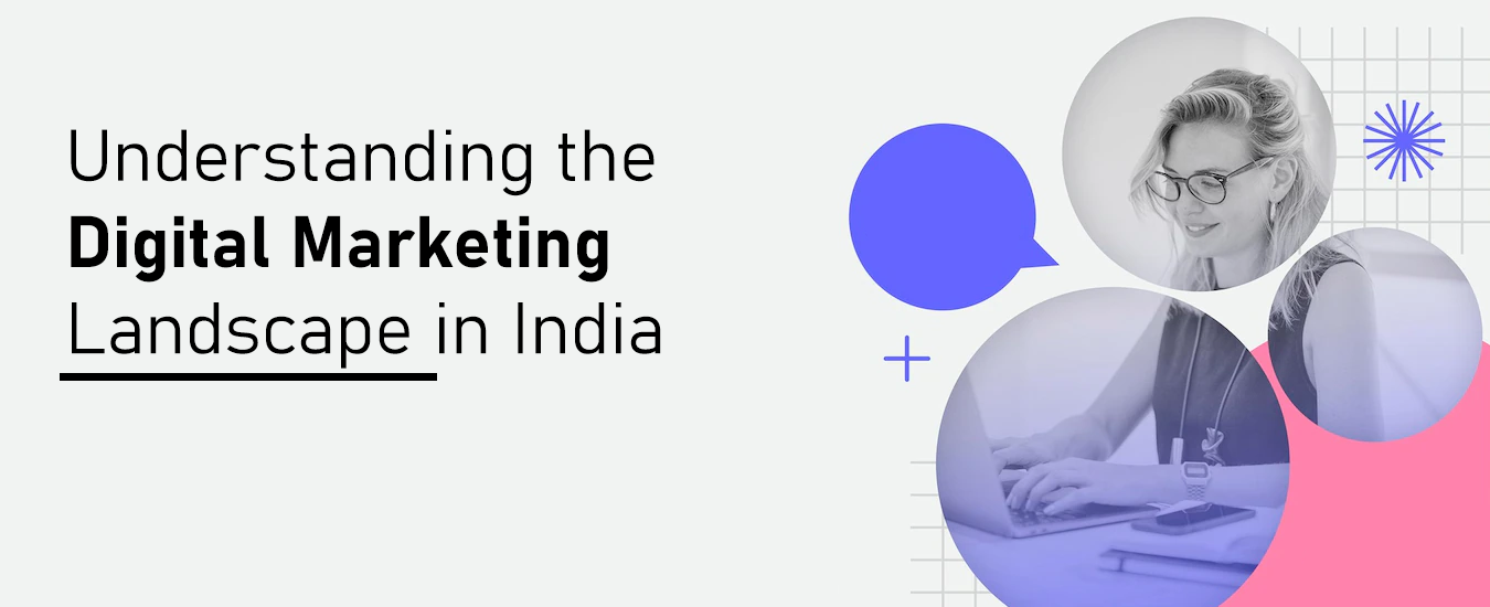 Understanding the Digital Marketing Landscape in India