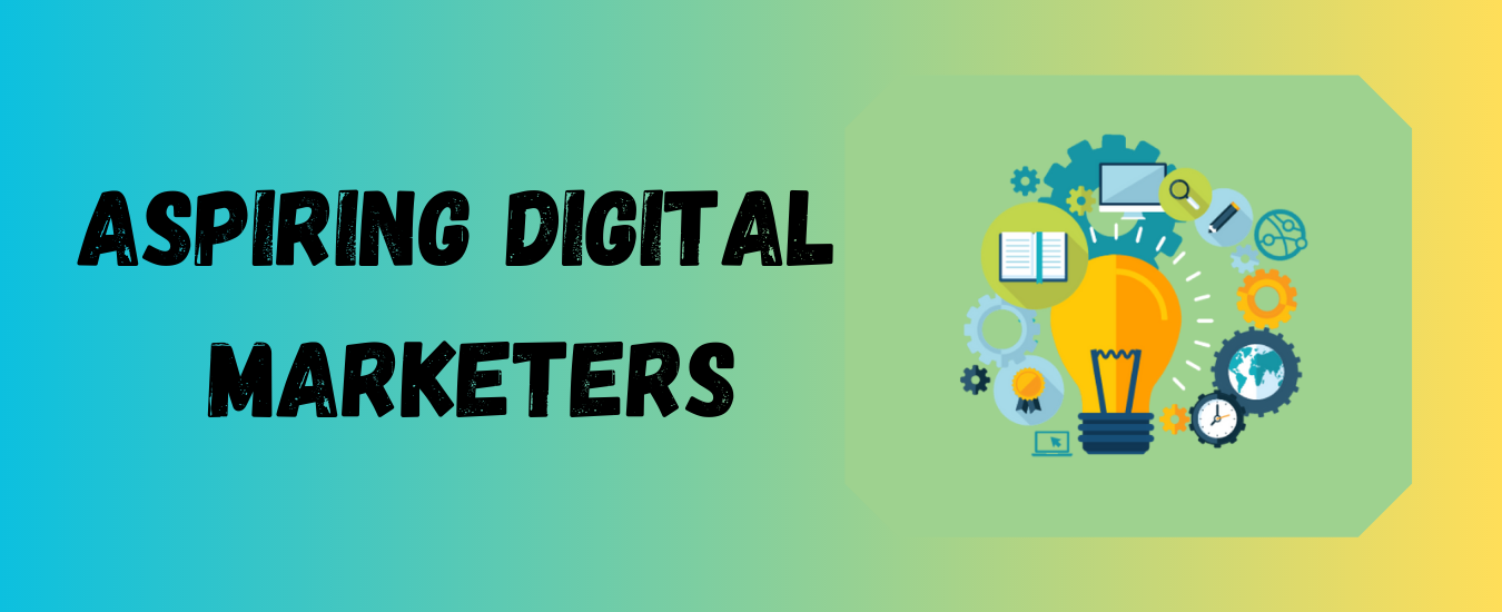 Digital Marketing for Aspiring Marketers