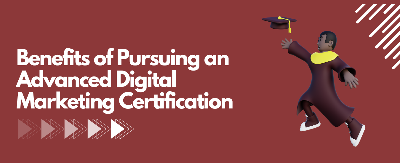 Benefits of Pursuing an Advanced Digital Marketing Certification
