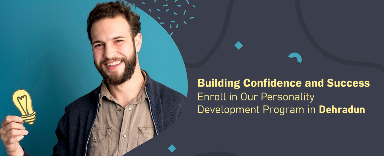 Building Confidence and Success: Enroll in Our Personality Development Program in Dehradun