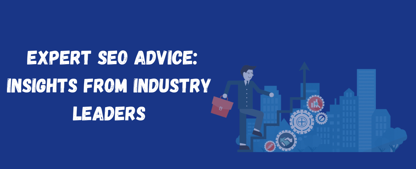 Expert SEO Advice: Insights from Industry Leaders