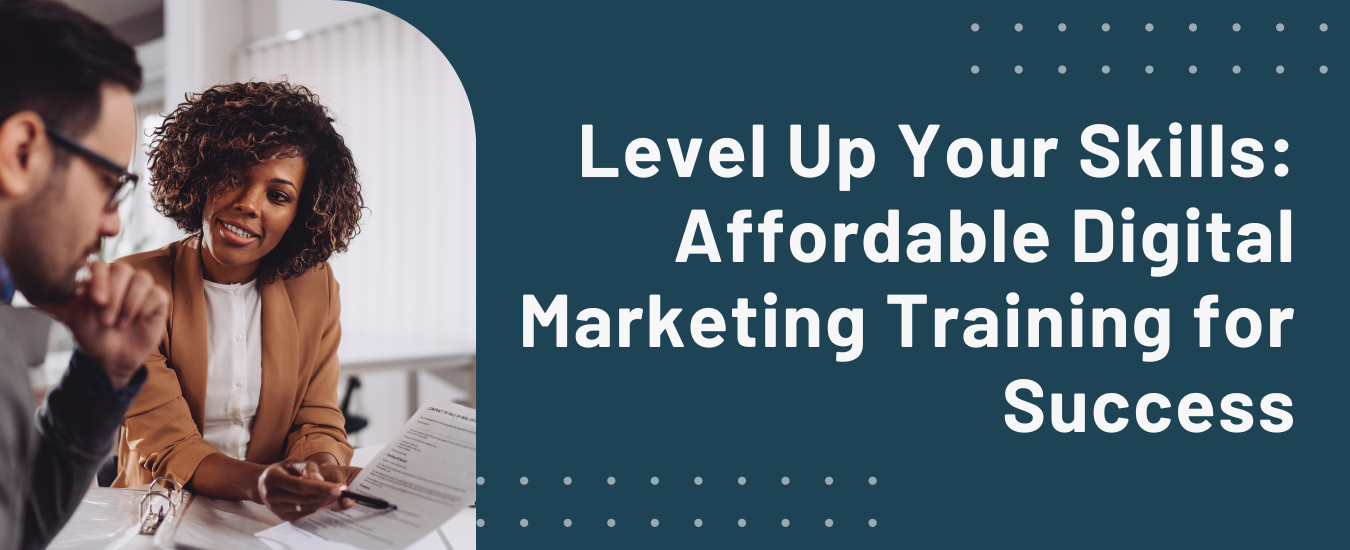 Level Up Your Skills: Affordable Digital Marketing Training for Success