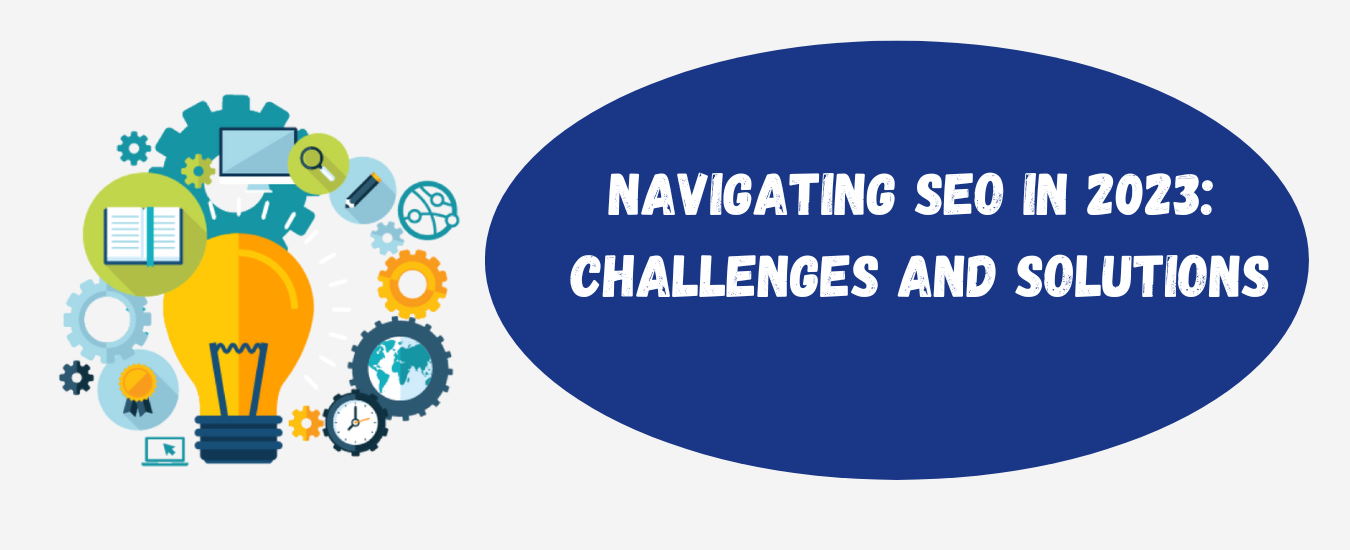 Navigating SEO in 2023: Challenges and Solutions