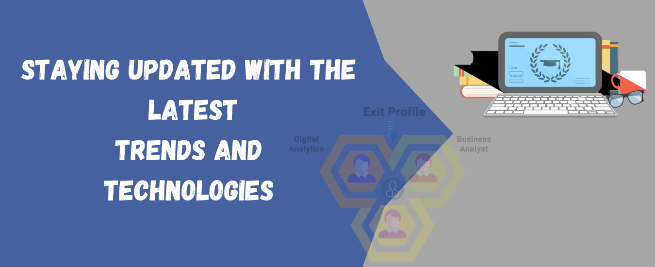 Staying Updated with the Latest Trends and Technologies