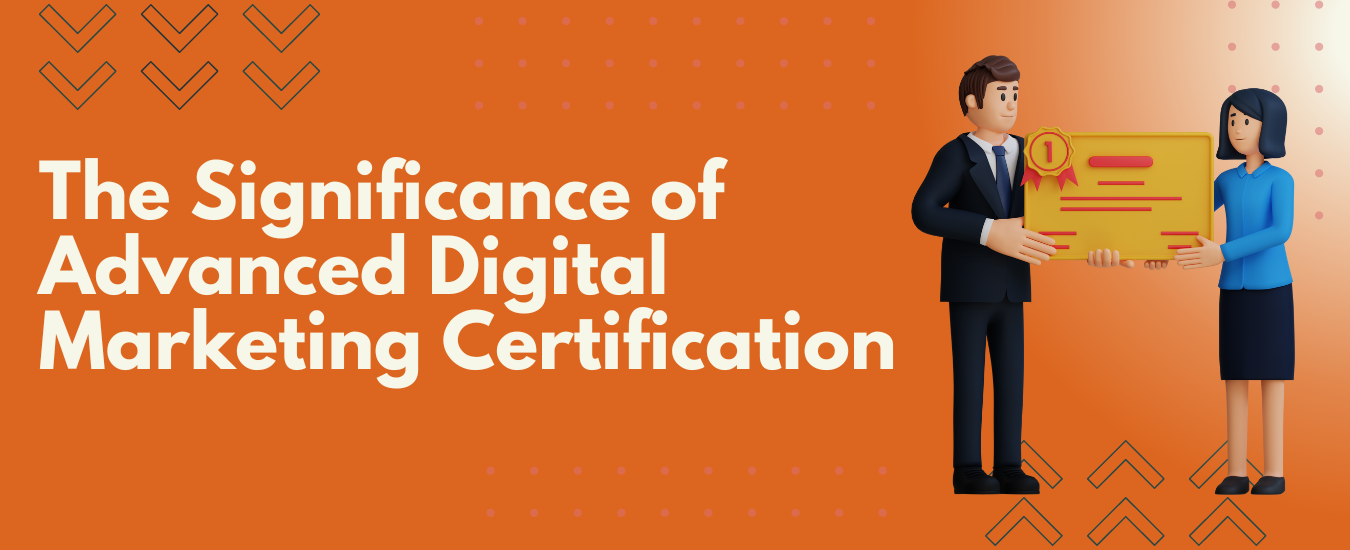 The Significance of Advanced Digital Marketing Certification