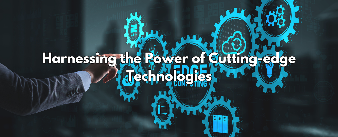 Harnessing the Power of Cutting-edge Technologies