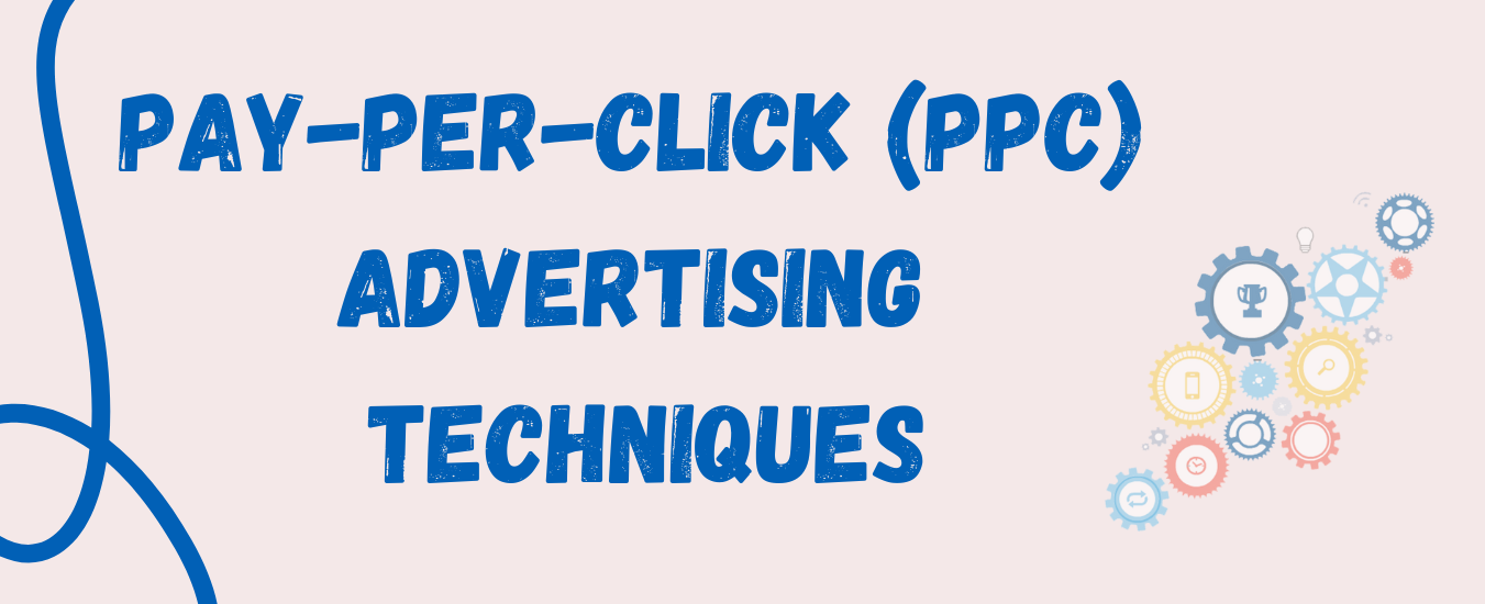 Pay-Per-Click (PPC) Advertising Techniques