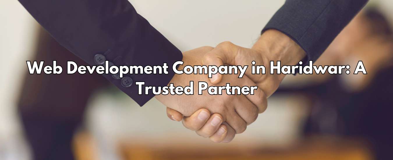 Web Development Company in Haridwar: A Trusted Partner