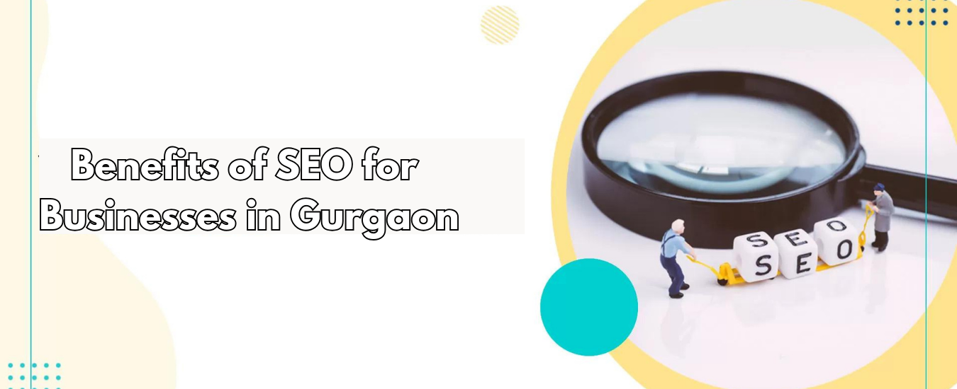 Benefits of SEO for Businesses in Gurgaon
