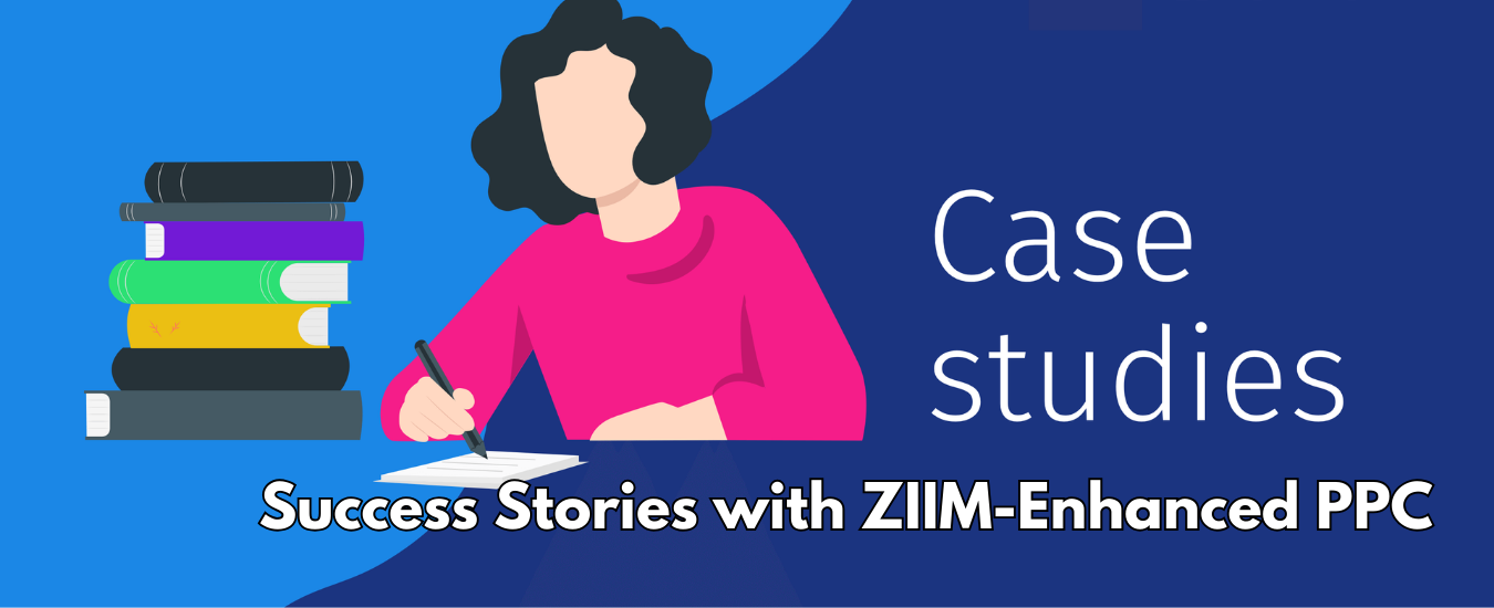 Case Studies: Success Stories with ZIIM-Enhanced PPC