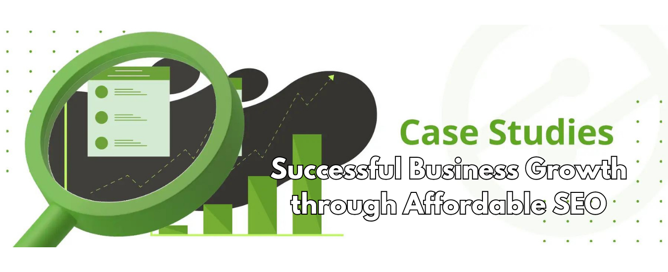 Case Studies: Successful Business Growth through Affordable SEO