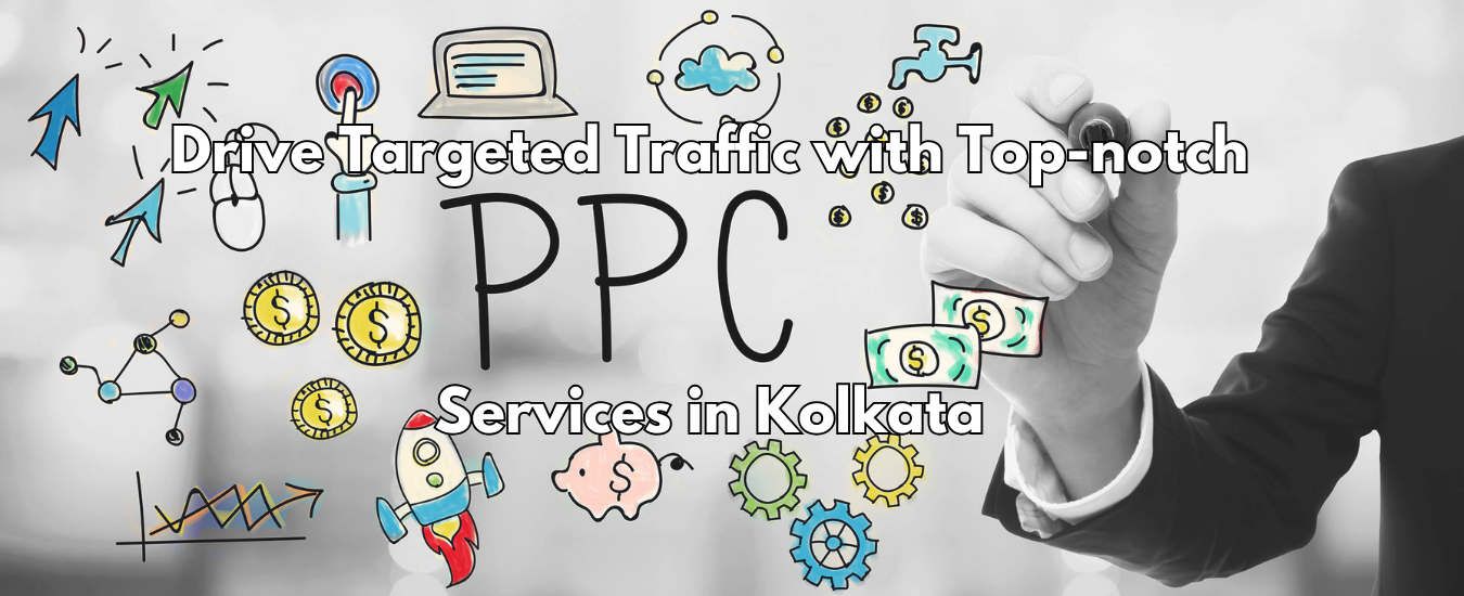 Drive Targeted Traffic with Top-notch PPC Services in Kolkata