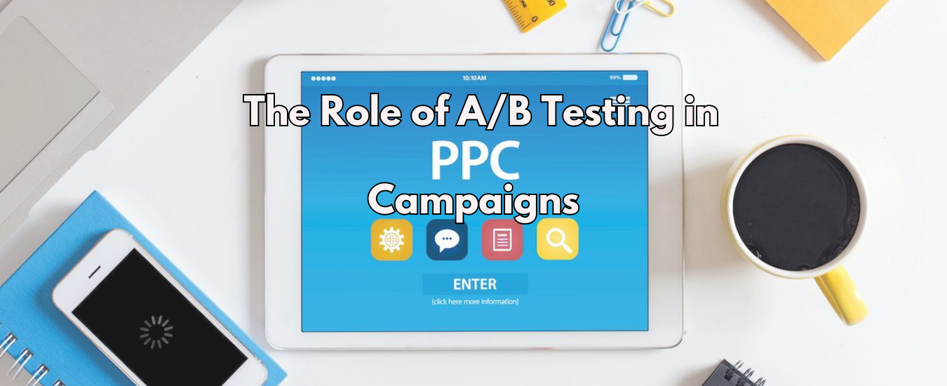 The Role of A/B Testing in PPC Campaigns