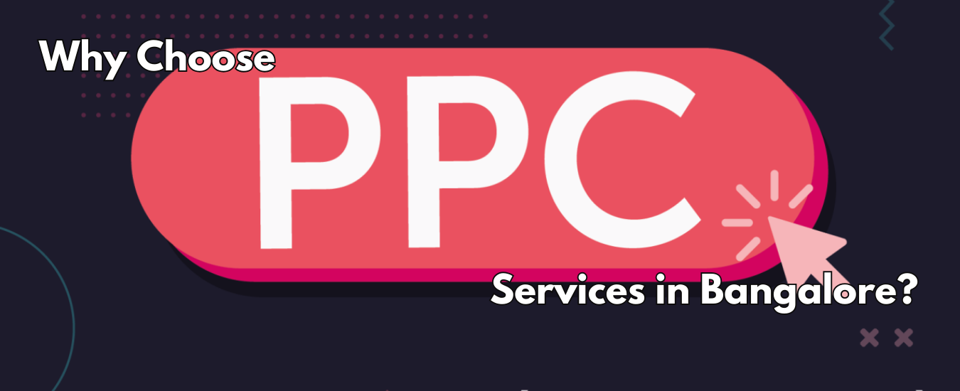 Why Choose PPC Services in Bangalore?