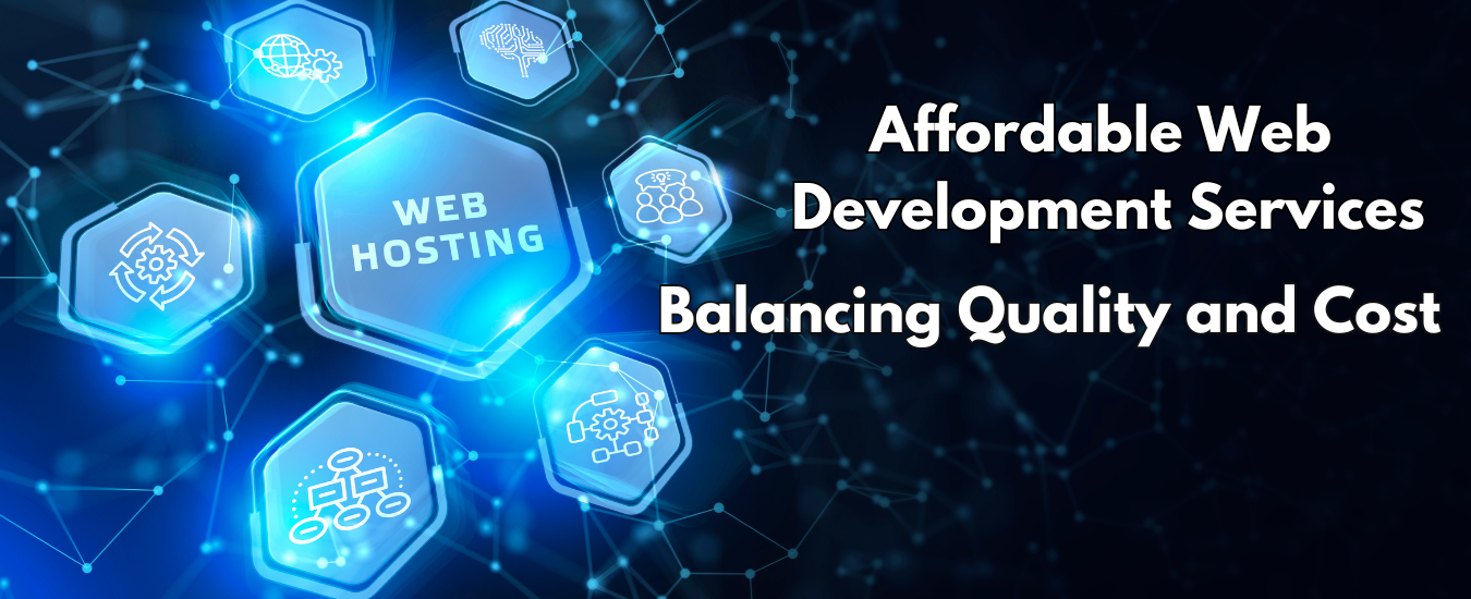 Affordable Web Development Services: Balancing Quality and Cost