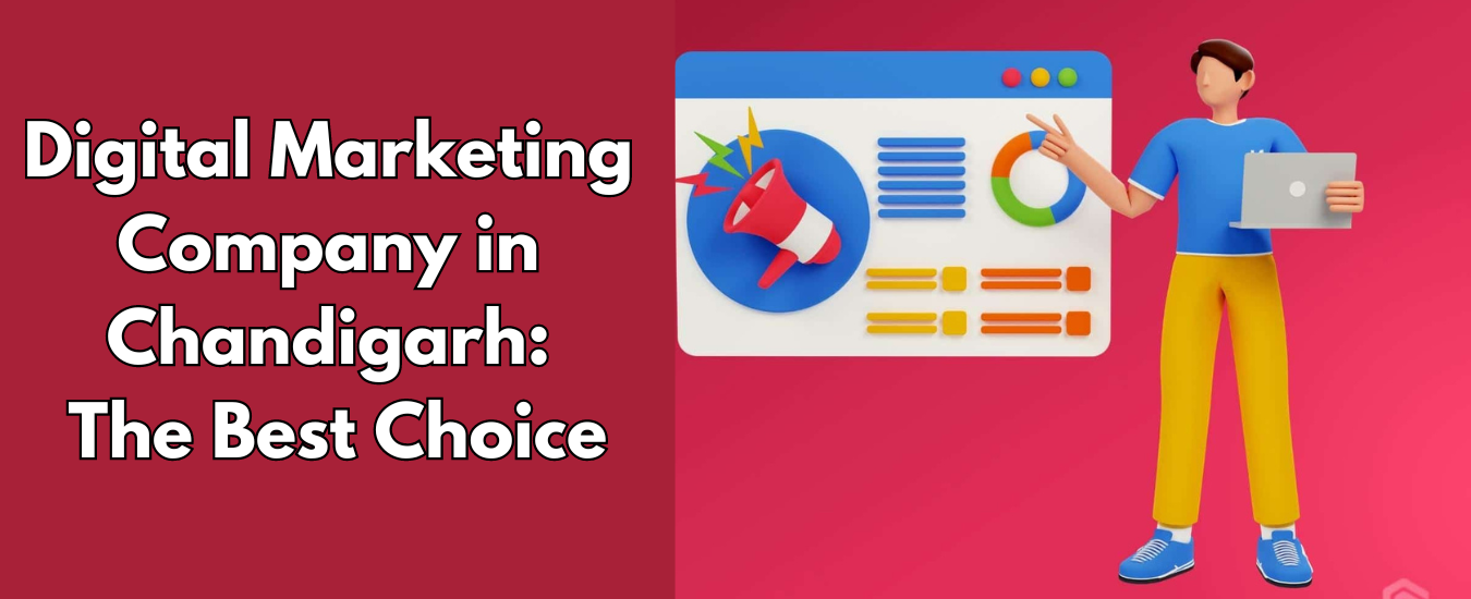Digital Marketing Company in Chandigarh: The Best Choice