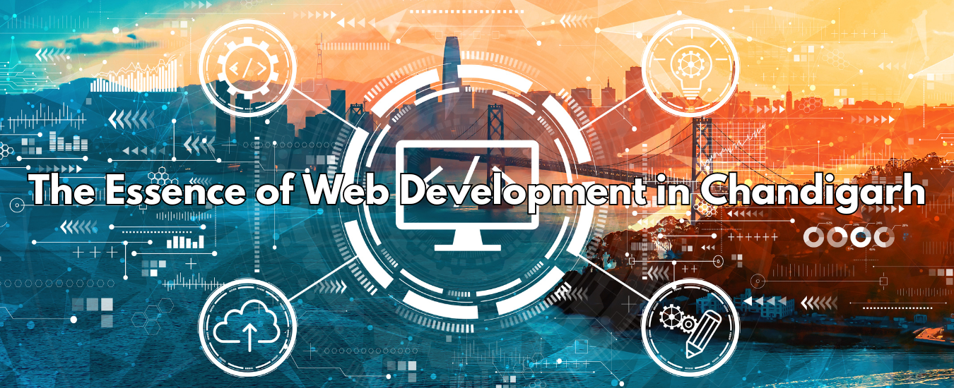 The Essence of Web Development in Chandigarh
