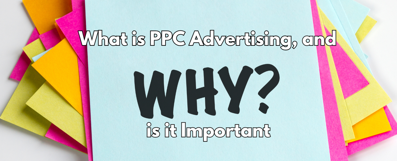 What is PPC Advertising, and Why is it Important?