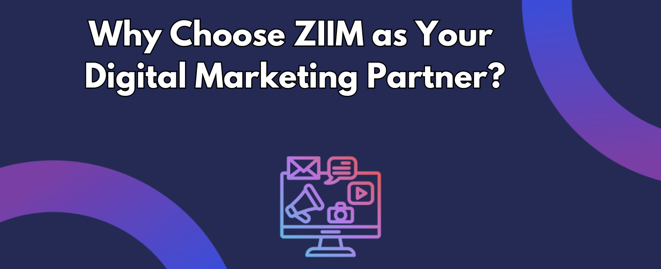 Why Choose ZIIM as Your Digital Marketing Partner?