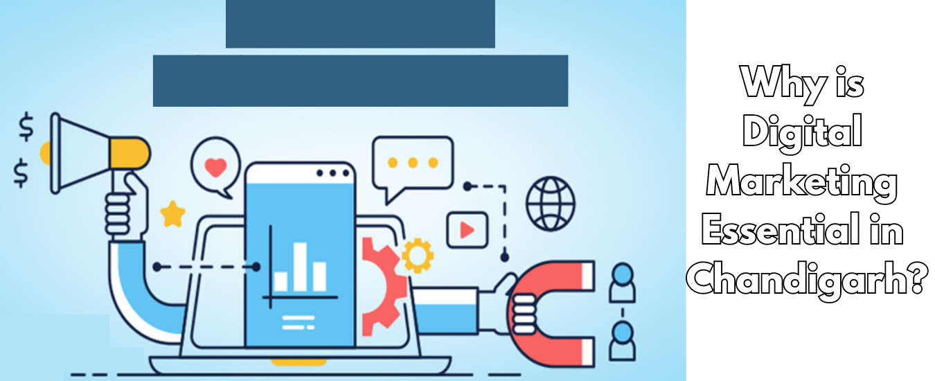 Why is Digital Marketing Essential in Chandigarh?