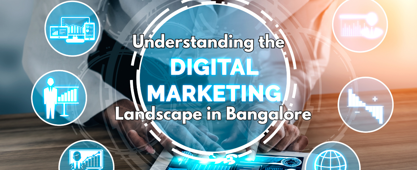 Understanding the Digital Marketing Landscape in Bangalore