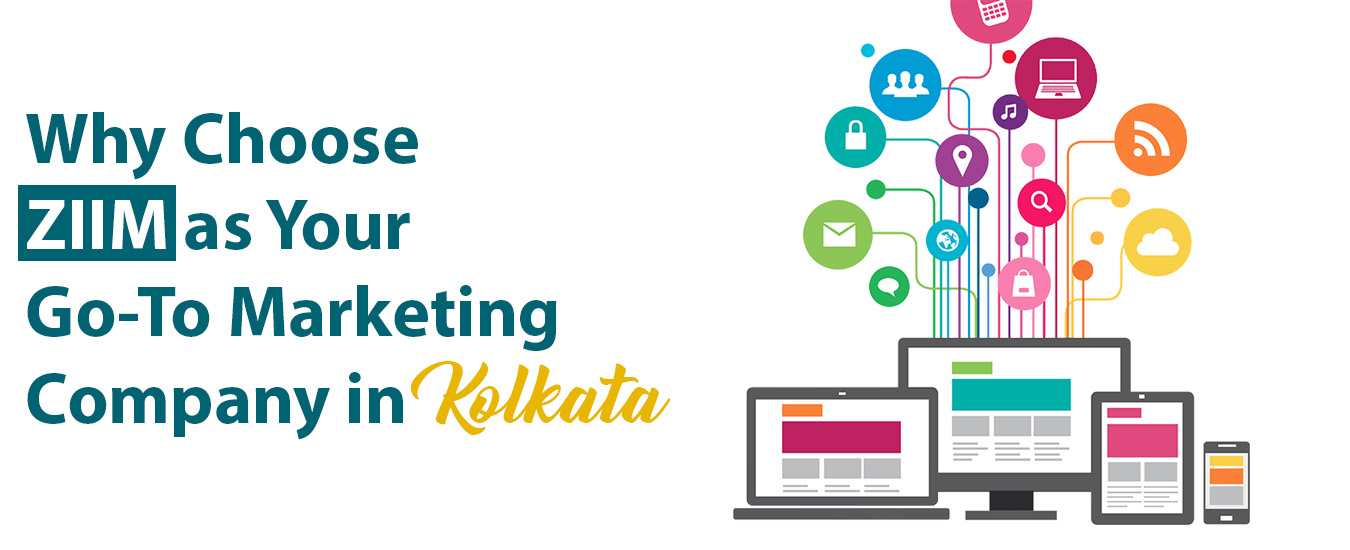 Why Choose ZIIM as Your Go-To Marketing Company in Kolkata