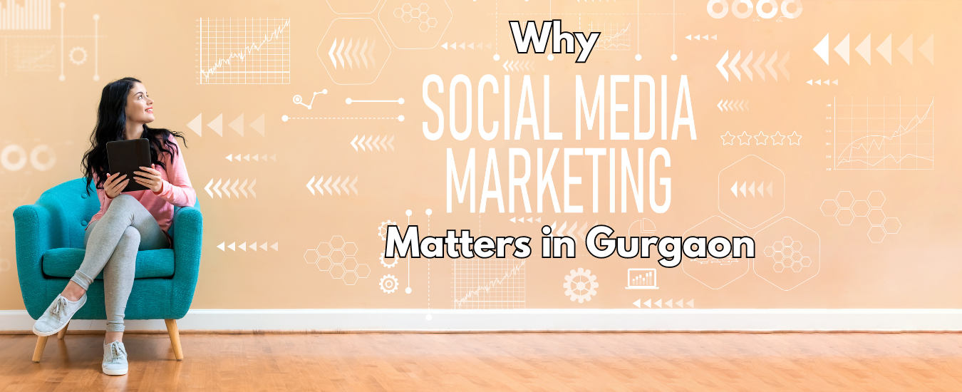 Why Social Media Marketing Matters in Gurgaon