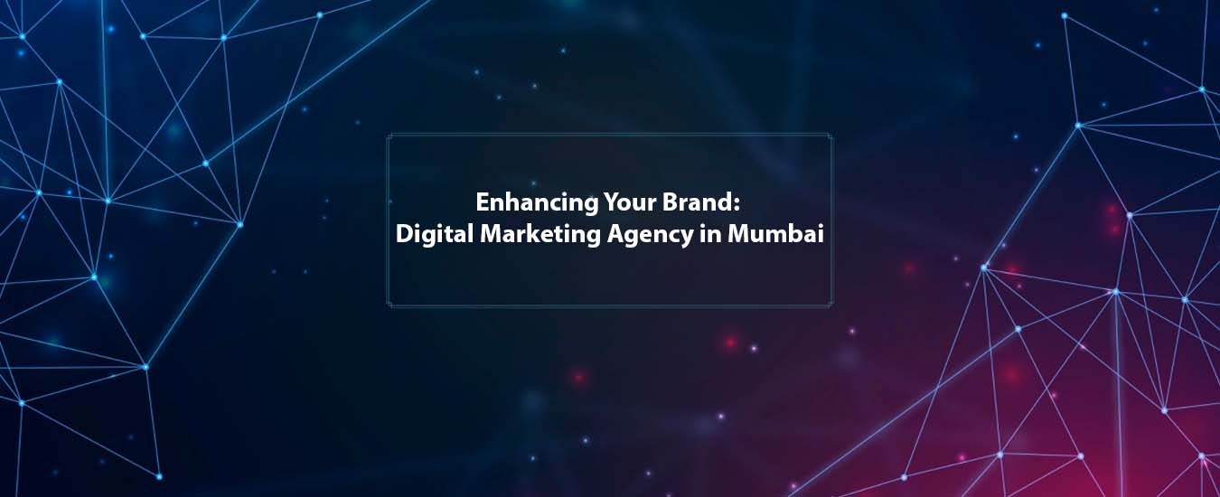 Enhancing Your Brand: Digital Marketing Agency in Mumbai