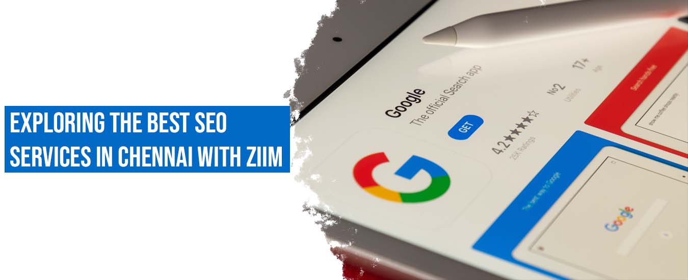 Exploring the Best SEO Services in Chennai with ZIIM