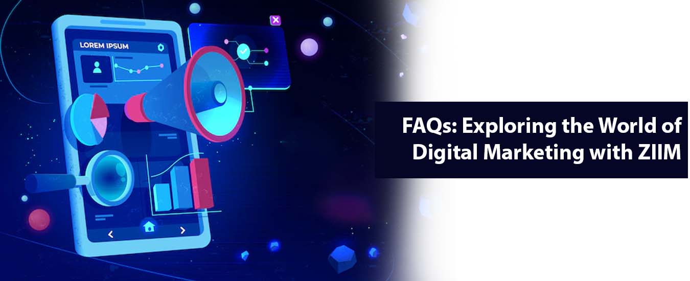FAQs: Exploring the World of Digital Marketing with ZIIM