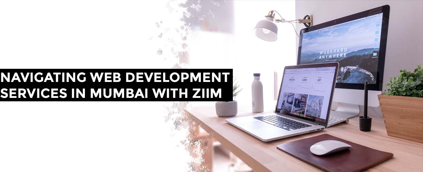 Navigating Web Development Services in Mumbai with ZIIM