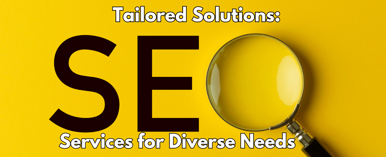 Tailored Solutions: SEO Services for Diverse Needs