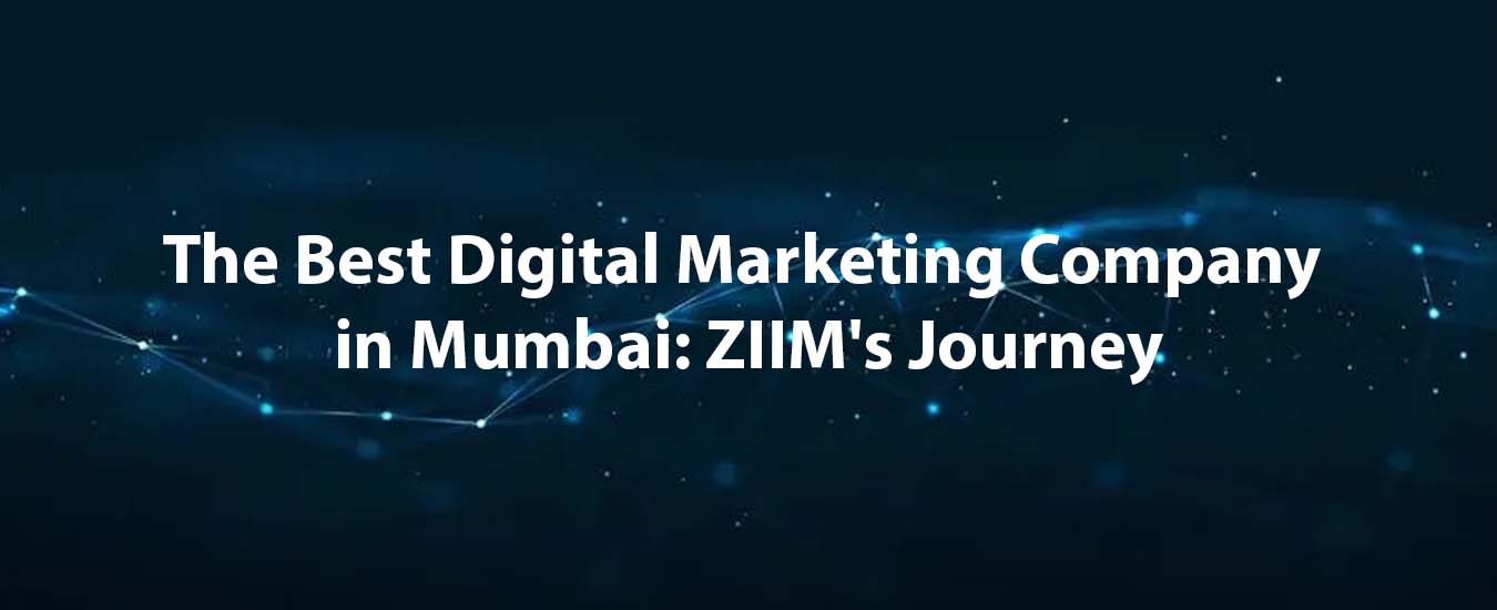 The Best Digital Marketing Company in Mumbai: ZIIM's Journey