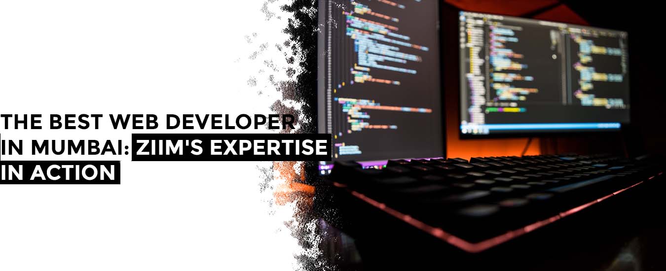 The Best Web Developer in Mumbai: ZIIM's Expertise in Action