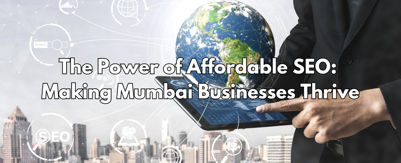 The Power of Affordable SEO: Making Mumbai Businesses Thrive