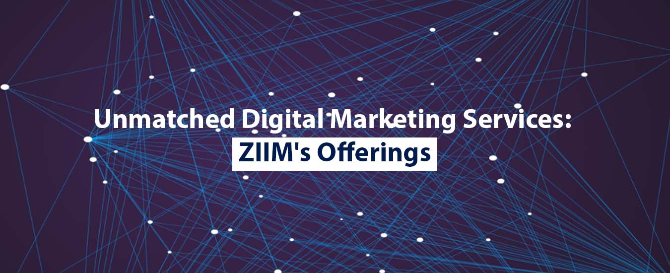 Unmatched Digital Marketing Services: ZIIM's Offerings