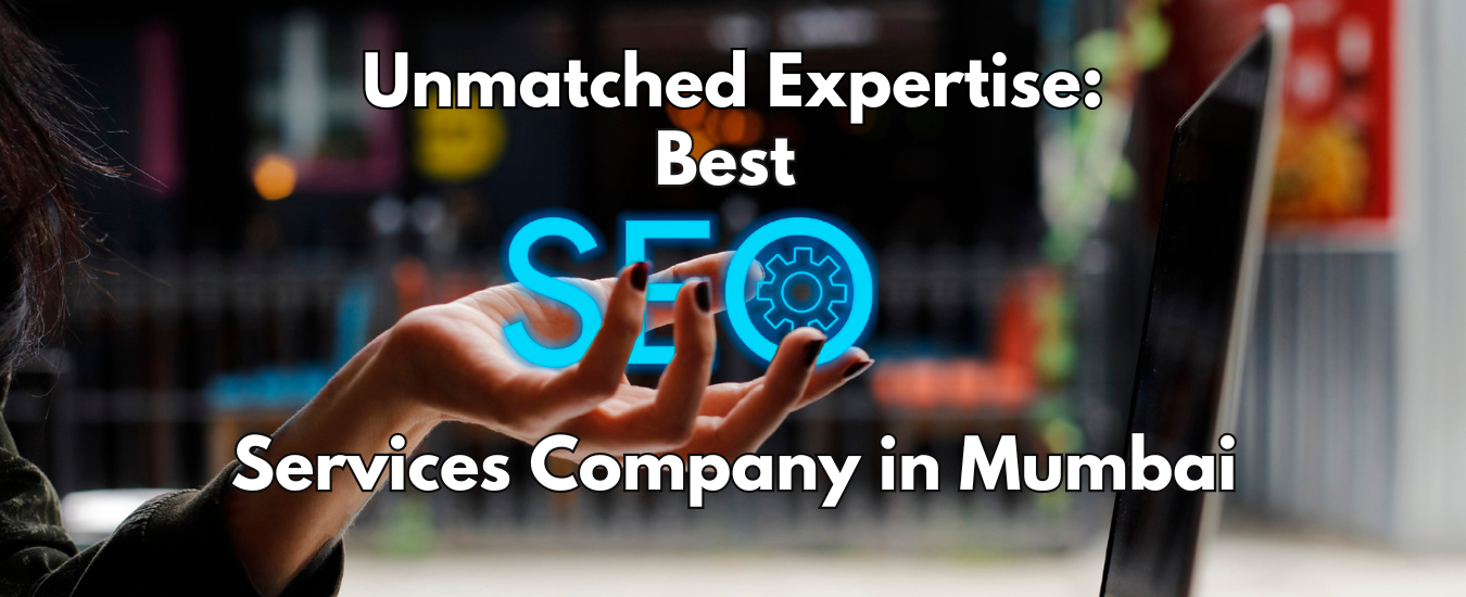 Unmatched Expertise: Best SEO Services Company in Mumbai