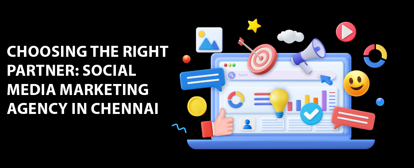 Choosing the Right Partner: Social Media Marketing Agency in Chennai