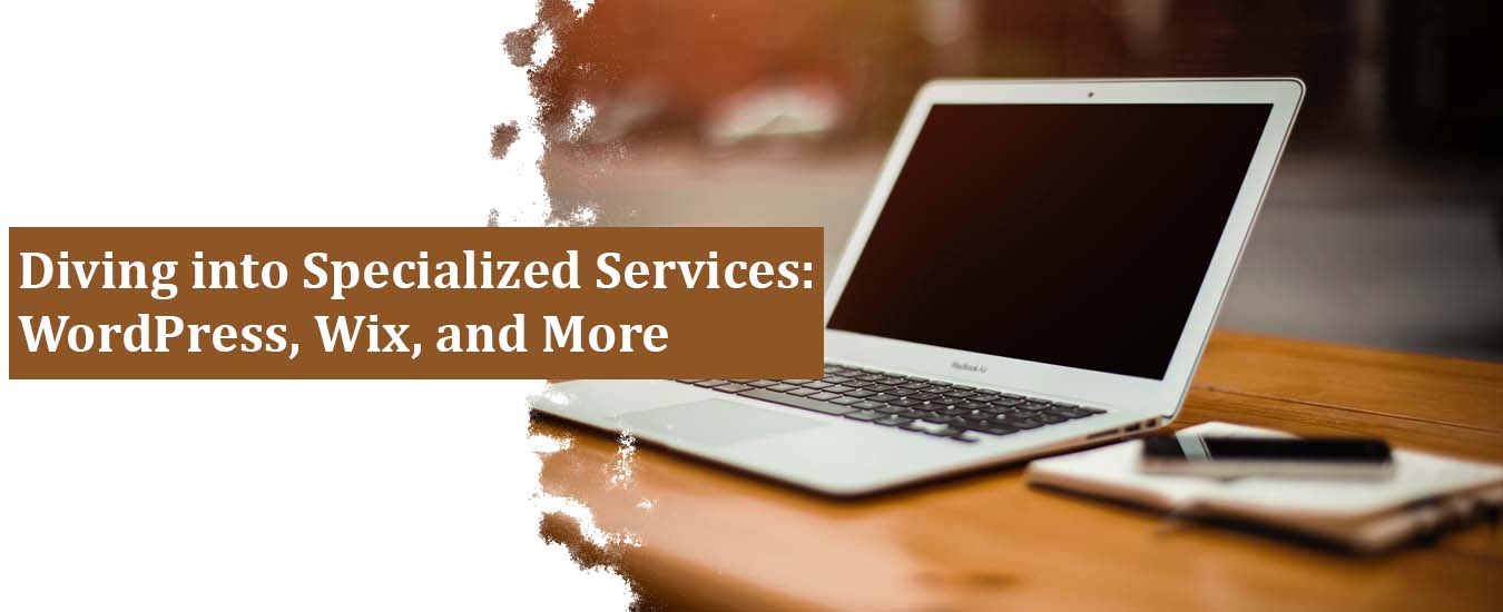 Diving into Specialized Services: WordPress, Wix, and More