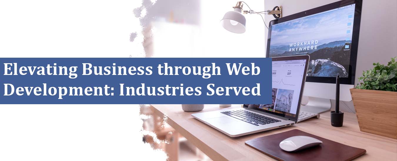Elevating Business through Web Development: Industries Served