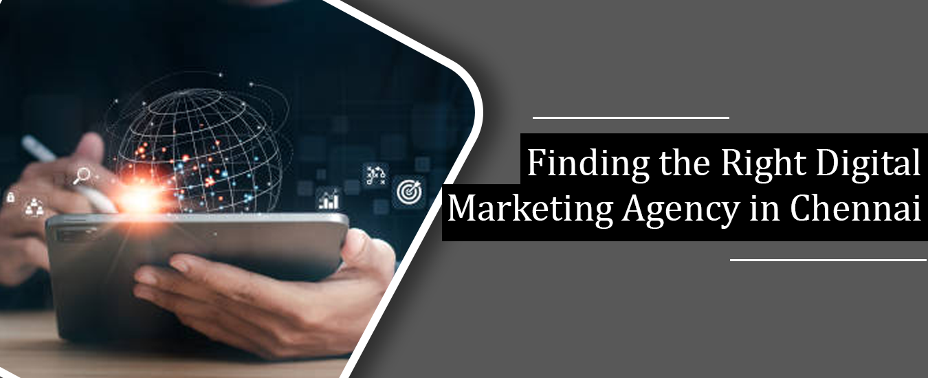 Finding the Right Digital Marketing Agency in Chennai