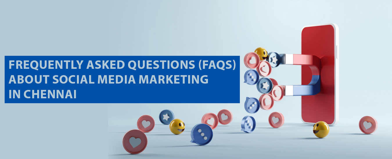 Frequently Asked Questions (FAQs) about Social Media Marketing in Chennai